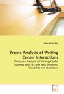Frame Analysis of Writing Center Interactions Discourse Analysis of Writing Center Tutorials with NS and NNS Students Volubility and Questions