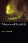 Philosophy and the Good Life  Reason and the Passions in Greek Cartesian and Psychoanalytic Ethics