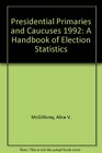 Presidential Primaries and Caucuses 1992 A Handbook of Election Statistics