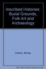 Inscribed Histories Burial Grounds Folk Art and Archaeology