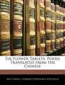 FirFlower Tablets Poems Translated from the Chinese
