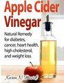 Apple Cider Vinegar: Apple Cider Vinegar: Natural Remedy for Diabetes, Cancer, Heart Health, High Cholesterol and Weight Loss