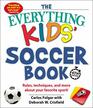 The Everything Kids' Soccer Book 4th Edition Rules Techniques and More about Your Favorite Sport