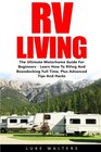 RV Living The Ultimate Motorhome Guide For Beginners  Learn How To RVing And Boondocking Full Time Plus Advanced Tips And Hacks