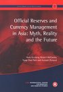 Official Reserves And Currency Management in Asia Myth Reality And the Future
