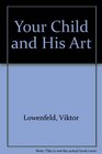 Your Child and His Art A Guide for Parents