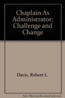 Chaplain As Administrator Challenge and Change