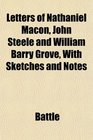Letters of Nathaniel Macon John Steele and William Barry Grove With Sketches and Notes