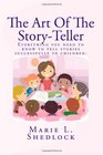 The Art Of The StoryTeller Everything you need to know to tell stories successfully to children