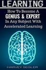 Learning: How To Become a Genius And Expert  In Any Subject With Accelerated Learning (Accelerated Learning, Learn Faster, How To Learn, Make It Stick, Brain Training)