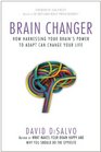 Brain Changer How Harnessing Your Brain's Power to Adapt Can Change Your Life
