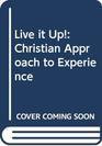 Live it Up Christian Approach to Experience