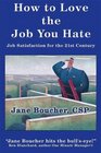 How to Love the Job You Hate Job Satisfaction for the 21st Century