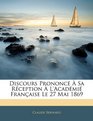 Discours Prononc  Sa Rception  L'Acadmi Franaise Le 27 Mai 1869
