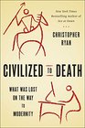 Civilized to Death What Was Lost on the Way to Modernity