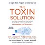 The Toxin Solution How Hidden Poisons in the Air Water Food and Products We Use Are Destroying Our Health  and What We Can Do to Fix It