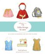Oliver  S Little Things to Sew 20 Classic Accessories and Toys for Children