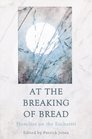 At the Breaking of Bread Homilies on the Eucharist