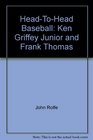 HeadToHead Baseball Ken Griffey Junior and Frank Thomas