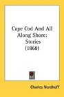 Cape Cod And All Along Shore Stories