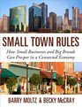 Small Town Rules How Big Brands and Small Businesses Can Prosper in a Connected Economy