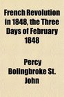 French Revolution in 1848 the Three Days of February 1848