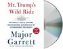 Mr Trump's Wild Ride The Thrills Chills Screams and Occasional Blackouts of an Extraordinary Presidency