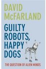 Guilty Robots Happy Dogs The Question of Alien Minds