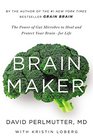Brain Maker The Power of Gut Microbes to Heal and Protect Your Brain  for Life