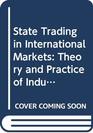 State Trading in International Markets Theory and Practice of Industrialized and Developing Countries