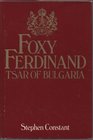 Foxy Ferdinand Tsar of Bulgaria