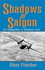 Shadows of Saigon Air Commandos in Southeast Asia