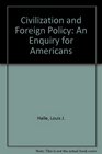 Civilization and Foreign Policy An Enquiry for Americans