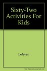 SixtyTwo Activities for Kids
