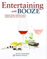 Entertaining with Booze Designer Drinks Fabulous Food and Inspired Ideas for Your Next Party