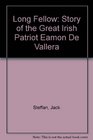 Long Fellow Story of the Great Irish Patriot Eamon De Vallera