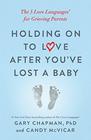 Holding on to Love After You've Lost a Baby The 5 Love Languages for Grieving Parents