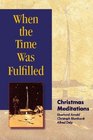 When the Time Was Fulfilled Christmas Meditations