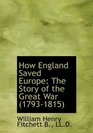 How England Saved Europe The Story of the Great War