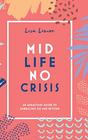 Midlife, No Crisis: An Audacious Guide to Embracing 50 and Beyond