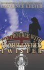 Trouble With The Tumbleweed Twister A Trouble in Tumbleweed Mystery