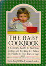The Baby Cookbook A Complete Guide to Nutrition Feeding and Cooking for Babies Six Months to Two Years of Age