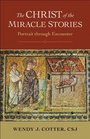 Christ of the Miracle Stories The Portrait through Encounter