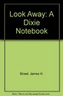 Look Away A Dixie Notebook
