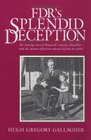 Fdr's Splendid Deception The Moving Story of Roosevelt's Massive DisabilityAnd the Intense Efforts to Conceal It from the Public