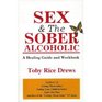 Sex and the Sober Alcoholic A Healing Guide and Workbook