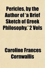 Pericles by the Author of 'a Brief Sketch of Greek Philosophy' 2 Vols