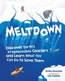 Meltdown Discover Earth's Irreplaceable Glaciers and Learn What You Can Do to Save Them