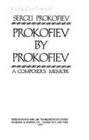 Prokofiev by Prokofiev A composer's memoir