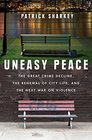 Uneasy Peace The Great Crime Decline the Renewal of City Life and the Next War on Violence